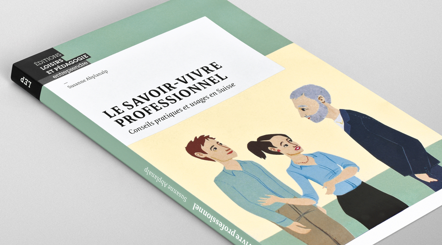 Le savoir-vivre professionnel: conseils pratiques et usages en Suisse, de Susanne Abplanalp Première de couverture du livre Le savoir-vivre professionnel: conseils pratiques et usages en Suisse